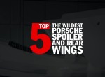 Porsche Top 5 series – The wildest Porsche spoiler and rear wings.